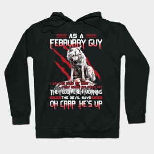 Wolf As A February Guy I Am The Kind Of Man That When My Feet Hit The Floor Each Morning The Devil Says Oh Crap Hoodie